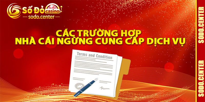 Các Trường Hợp Khi Nhà Cái Ngừng Cung Cấp Dịch Vụ