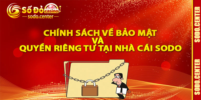 Chính Sách Về Bảo Mật Và Quyền Riêng Tư Tại Nhà Cái Sodo\